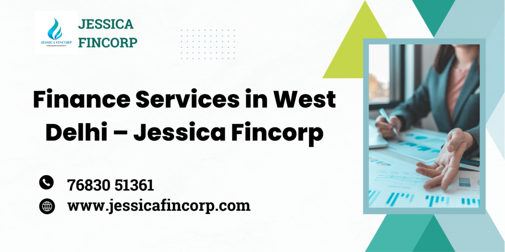 Finance Services in West Delhi – Jessica Fincorp - Jessica Fincorp